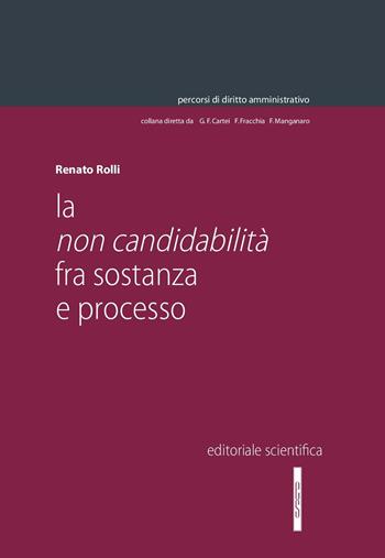 La non candidabilità fra sostanza e processo - Renato Rolli - Libro Editoriale Scientifica 2017, Percorsi di diritto amministrativo. Monografie | Libraccio.it