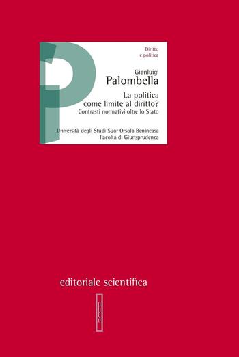 La politica come limite al diritto? Contrasti normativi oltre lo Stato - Gianluigi Palombella - Libro Editoriale Scientifica 2018, Lezioni magistrali | Libraccio.it