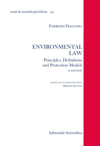 Environmental law. Principles, denifitions and protection models - Fabrizio Fracchia - Libro Editoriale Scientifica 2018, Studi di attualità giuridiche | Libraccio.it