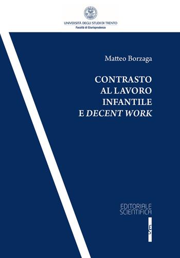 Contrasto al lavoro infantile e decent work - Matteo Borzaga - Libro Editoriale Scientifica 2018, Collana della Facoltà di Giurisprudenza dell'Università degli Studi di Trento | Libraccio.it