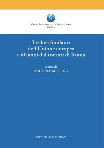 I valori fondanti dell'Unione europea a 60 anni dai trattati di Roma  - Libro Editoriale Scientifica 2017, Ordine Intern. e Diritti Umani. Quaderni | Libraccio.it