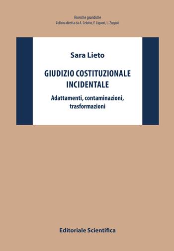 Giudizio costituzionale incidentale. Adattamenti, contaminazioni, trasformazioni - Sara Lieto - Libro Editoriale Scientifica 2018, Ricerche giuridiche. Nuovissima serie | Libraccio.it