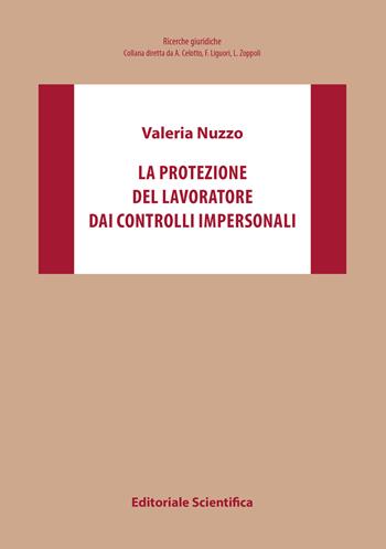 La protezione del lavoratore dai controlli impersonali - Valeria Nuzzo - Libro Editoriale Scientifica 2018, Ricerche giuridiche. Nuovissima serie | Libraccio.it