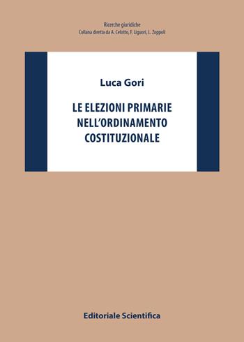 Le elezioni primarie nell'ordinamento costituzionale - Luca Gori - Libro Editoriale Scientifica 2018, Ricerche giuridiche. Nuovissima serie | Libraccio.it