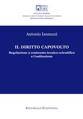 Il diritto capovolto. Regolazione a contenuto tecnico-scientifico e Costituzione