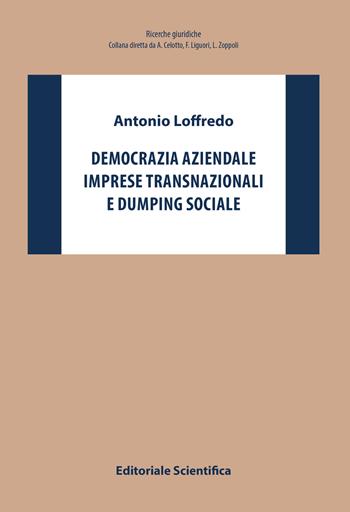 Democrazia aziendale, imprese transnazionali e dumping sociale - Antonio Loffredo - Libro Editoriale Scientifica 2018, Ricerche giuridiche. Nuovissima serie | Libraccio.it