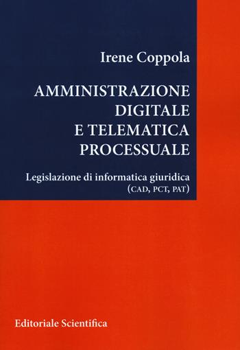 Amministrazione digitale e telematica processuale. Legislazione di informatica giuridica (CAD, PCT, PAT) - Irene Coppola - Libro Editoriale Scientifica 2018 | Libraccio.it