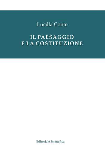 Il paesaggio e la Costituzione - Lucilla Conte - Libro Editoriale Scientifica 2018, Fuori collana | Libraccio.it