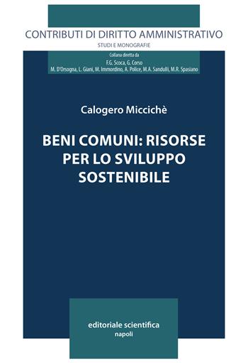 Beni comuni: risorse per lo sviluppo sostenibile - Calogero Micciché - Libro Editoriale Scientifica 2018, Contributi di diritto amministrativo. Studi e monografie | Libraccio.it