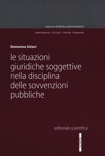 Le situazioni giuridiche soggettive nella disciplina delle sovvenzioni pubbliche - Domenico Siclari - Libro Editoriale Scientifica 2018, Percorsi di diritto amministrativo. Monografie | Libraccio.it