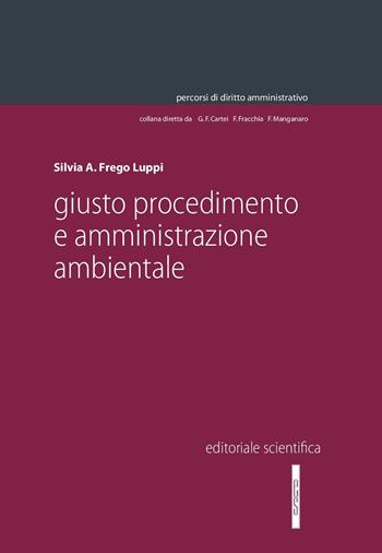 Giusto procedimento e amministrazione ambientale - Silvia A. Frego Luppi - Libro Editoriale Scientifica 2018, Percorsi di diritto amministrativo. Monografie | Libraccio.it