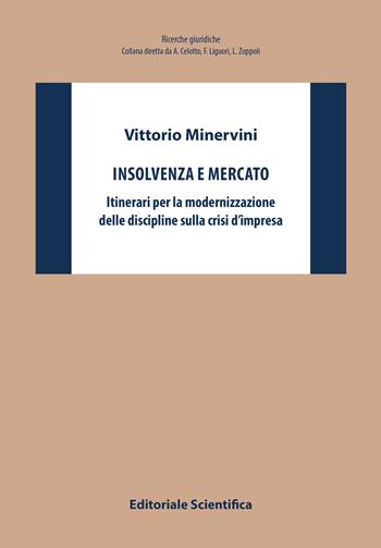Insolvenza e mercato. Itinerari per la modernizzazione delle discipline sulla crisi d'impresa - Vittorio Minervini - Libro Editoriale Scientifica 2018, Ricerche giuridiche. Nuovissima serie | Libraccio.it