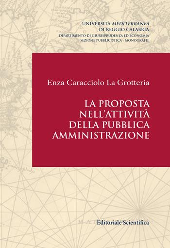 La proposta nell'attività della pubblica amministrazione - Enza Caracciolo La Grotteria - Libro Editoriale Scientifica 2018, Univ. Reggio Calabria-Dip. giurisprudenza ed economia. Sez. pubblicistica | Libraccio.it