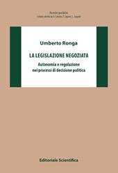 La legislazione negoziata. Autonomia e regolazione nei processi di decisione politica