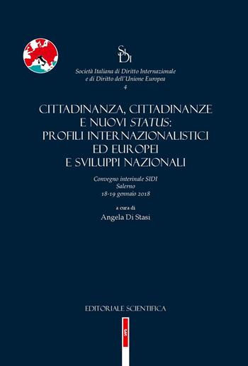 Cittadinanza, cittadinanze e nuovi status: profili internazionalistici ed europei e sviluppi nazionali. Convegno interinale SIDI (Salerno, 18-19 gennaio 2018)  - Libro Editoriale Scientifica 2018, Società italiana di diritto internaz. | Libraccio.it