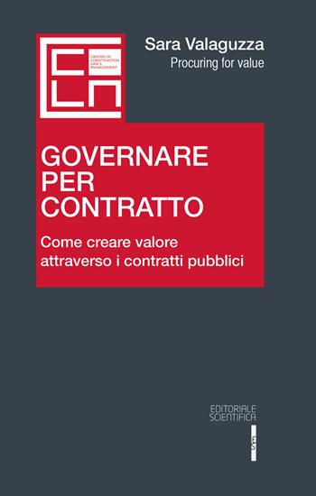 Governare per contratto. Come creare valore attraverso i contratti pubblici - Sara Valaguzza - Libro Editoriale Scientifica 2018 | Libraccio.it