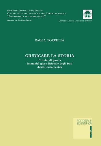 Giudicare la storia. Crimini di guerra immunità giurisdizionale degli Stati diritti fondamentali - Paola Torretta - Libro Editoriale Scientifica 2018, Sovranità, federalismo, diritti | Libraccio.it