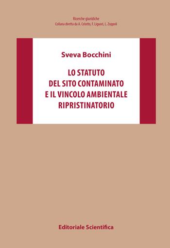 Lo statuto del sito contaminato e il vincolo ambientale ripristinatorio - Sveva Bocchini - Libro Editoriale Scientifica 2018, Ricerche giuridiche. Nuovissima serie | Libraccio.it