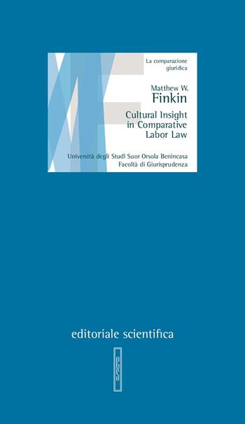 Cultural insight in comparative labor law - Matthew W. Finkin - Libro Editoriale Scientifica 2018, Lezioni magistrali | Libraccio.it