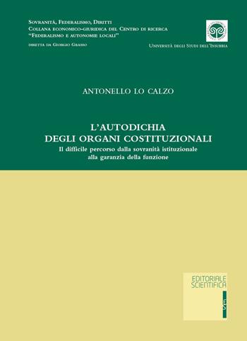 L' autodichia degli organi costituzionali. Il difficile percorso della sovranità istituzionale alla garanzia della funzione - Antonello Lo Calzo - Libro Editoriale Scientifica 2018, Sovranità, federalismo, diritti | Libraccio.it