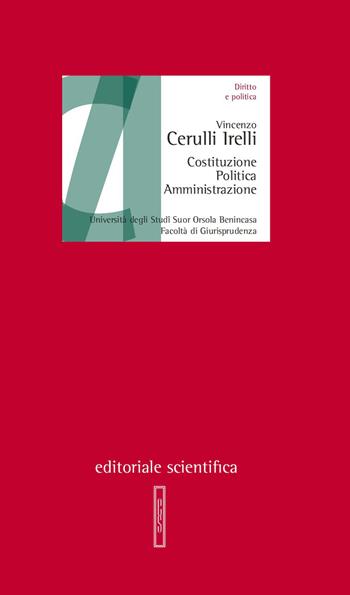 Costituzione, politica, amministrazione - Vincenzo Cerulli Irelli - Libro Editoriale Scientifica 2018, Lezioni magistrali | Libraccio.it