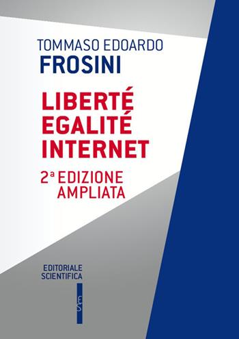 Liberté egalité Internet - Tommaso Edoardo Frosini - Libro Editoriale Scientifica 2019, Questioni contemporanee | Libraccio.it
