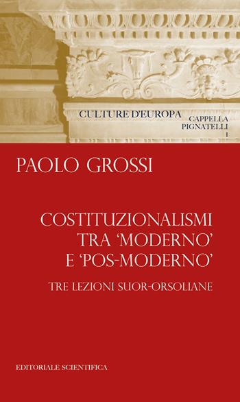 Costituzionalismi tra «moderno» e «pos-moderno». Tre lezioni suor-orsoliane - Paolo Grossi - Libro Editoriale Scientifica 2019 | Libraccio.it