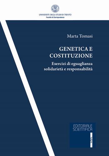 Genetica e costituzione. Esercizi di eguaglianza solidarietà e responsabilità - Marta Tomasi - Libro Editoriale Scientifica 2019 | Libraccio.it