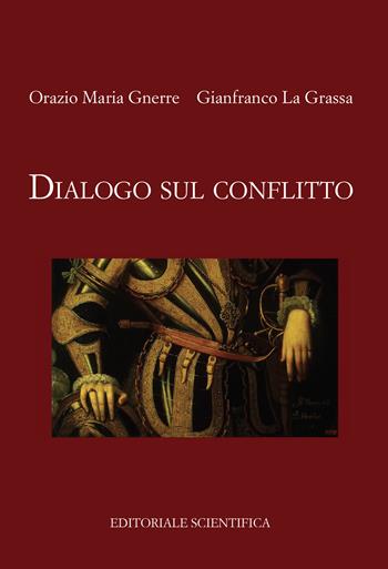 Dialogo sul conflitto - Orazio Maria Gnerre, Gianfranco La Grassa - Libro Editoriale Scientifica 2019, Fuori collana | Libraccio.it