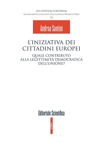 L' iniziativa dei cittadini europei. Quale contributo alla legittimità democratica dell'unione? - Andrea Santini - Libro Editoriale Scientifica 2019, Jus gentium europaeum | Libraccio.it