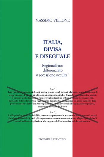 Italia, divisa e diseguale. Regionalismo differenziato o secessione occulta? - Massimo Villone - Libro Editoriale Scientifica 2019, Fuori collana | Libraccio.it