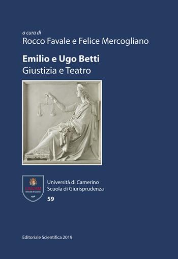 Emilio e Ugo Betti. Giustizia e teatro  - Libro Editoriale Scientifica 2019, Università di Camerino. Scuola di giurisprudenza | Libraccio.it