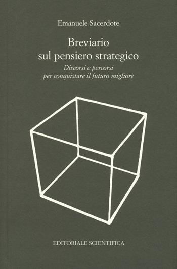 Breviario sul pensiero strategico. Discorsi e percorsi per conquistare il futuro migliore - Emanuele Sacerdote - Libro Editoriale Scientifica 2019, Punto org | Libraccio.it