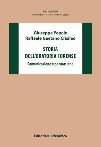 Storia dell'oratoria forense. Comunicazione e persuasione - Giuseppe Papale, Raffaele Gaetano Crisileo - Libro Editoriale Scientifica 2019, Ricerche giuridiche. Nuovissima serie | Libraccio.it