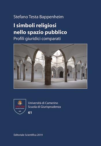 I simboli religiosi nello spazio pubblico. Profili giuridici comparati - Stefano Testa Bappenheim - Libro Editoriale Scientifica 2019, Università di Camerino. Scuola di giurisprudenza | Libraccio.it