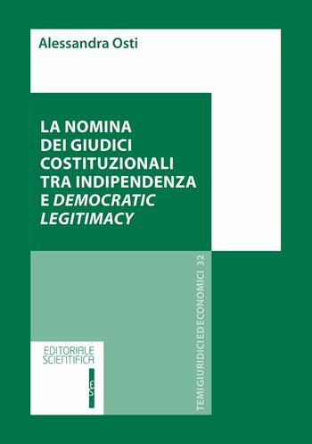 La nomina dei giudici costituzionali tra indipendenza e democratic legitimacy - Alessandra Osti - Libro Editoriale Scientifica 2019, Temi giuridici ed economici | Libraccio.it