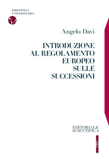 Introduzione al regolamento europeo sulle successioni - Angelo Davì - Libro Editoriale Scientifica 2019, Biblioteca universitaria | Libraccio.it