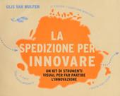 La spedizione per innovare. Un kit di strumenti visual per far partire l'innovazione