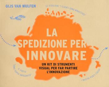 La spedizione per innovare. Un kit di strumenti visual per far partire l'innovazione - Gijs van Wulfen - Libro Editoriale Scientifica 2019, Punto org | Libraccio.it