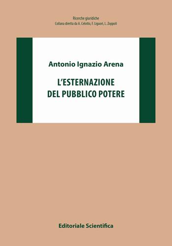 L' esternazione del pubblico potere - Antonio Ignazio Arena - Libro Editoriale Scientifica 2019, Ricerche giuridiche. Nuovissima serie | Libraccio.it