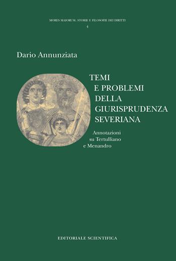 Temi e problemi della giurisprudenza severiana. Annotazioni su Tertulliano e Menandro - Dario Annunziata - Libro Editoriale Scientifica 2019, Mores maiorum. Storie e filosofie dei diritti | Libraccio.it