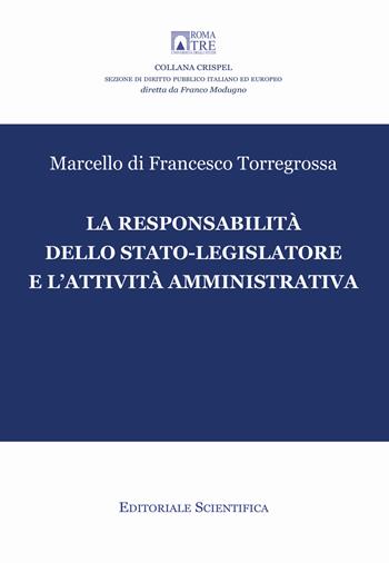 La responsabilità dello stato-legislatore e l'attività amministrativa - Marcello Di Francesco Torregrossa - Libro Editoriale Scientifica 2019, Crispel. Monografie | Libraccio.it