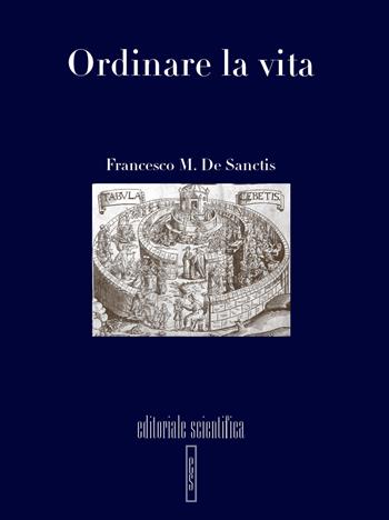 Ordinare la vita - Francesco M. De Sanctis - Libro Editoriale Scientifica 2020, Pensiero giuridico e politico. Saggi | Libraccio.it
