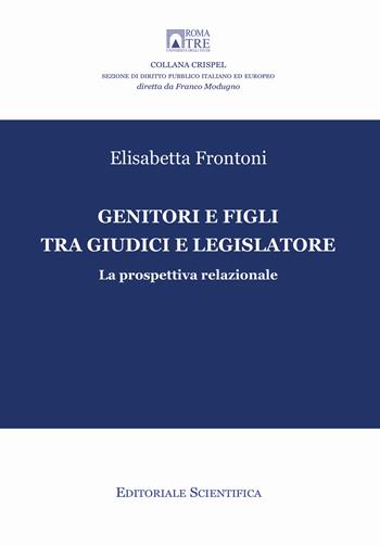 Genitori e figli tra giudici e legislatore. La prospettiva relazionale - Elisabetta Frontoni - Libro Editoriale Scientifica 2019, Crispel. Monografie | Libraccio.it