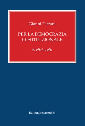 Per la democrazia costituzionale. Scritti scelti - Gianni Ferrara - Libro Editoriale Scientifica 2020, Fuori collana | Libraccio.it