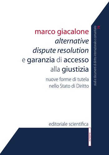 Alternative Dispute Resolution e garanzia di accesso alla giustizia. Nuove forme di tutela nello Stato di Diritto - Marco Giacalone - Libro Editoriale Scientifica 2020, Studi e documenti diritto int. e comunit. | Libraccio.it
