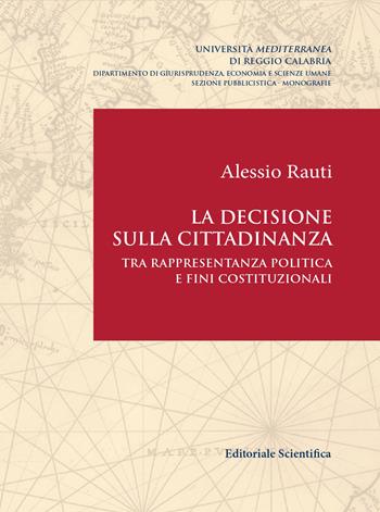 La decisione sulla cittadinanza. Tra rappresentanza politica e fini costituzionali - Alessio Rauti - Libro Editoriale Scientifica 2020, Università mediterranea di Reggio Calabria | Libraccio.it