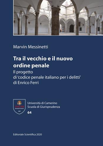 Tra il vecchio e il nuovo ordine penale. Il progetto di 'codice penale italiano per i delitti' di Enrico Ferri - Marvin Messinetti - Libro Editoriale Scientifica 2020, Università di Camerino. Scuola di giurisprudenza | Libraccio.it