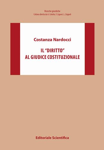 Il «diritto» al giudice costituzionale - Costanza Nardocci - Libro Editoriale Scientifica 2020, Ricerche giuridiche. Nuovissima serie | Libraccio.it