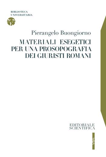 Materiali esegetici per una prosopografia dei giuristi romani - Pierangelo Buongiorno - Libro Editoriale Scientifica 2020, Biblioteca universitaria | Libraccio.it